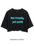 NOT FRIENDLY, JUST POLITE CROP TOPS
