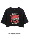 NOTHING GOOD COMES EASY CROP TOPS