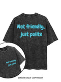 NOT FRIENDLY, JUST POLITE printed Gym Shirt