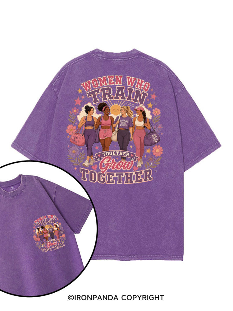 WOMEN WHO TRAIN TOGETHER GROW TOGETHER printed Gym Shirt