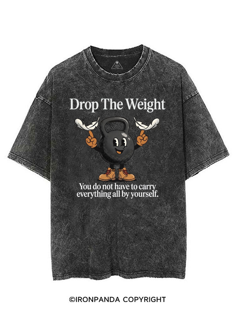 DROP THE WEIGHT YOU DO NOT HAVE TO CARRY EVERYTHING ALL BY YOURSELF VINTAGE GYM SHIRT