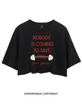 NOBODY  IS COMING TO SAVE YOU. SAVE YOURSELF CROP TOPS