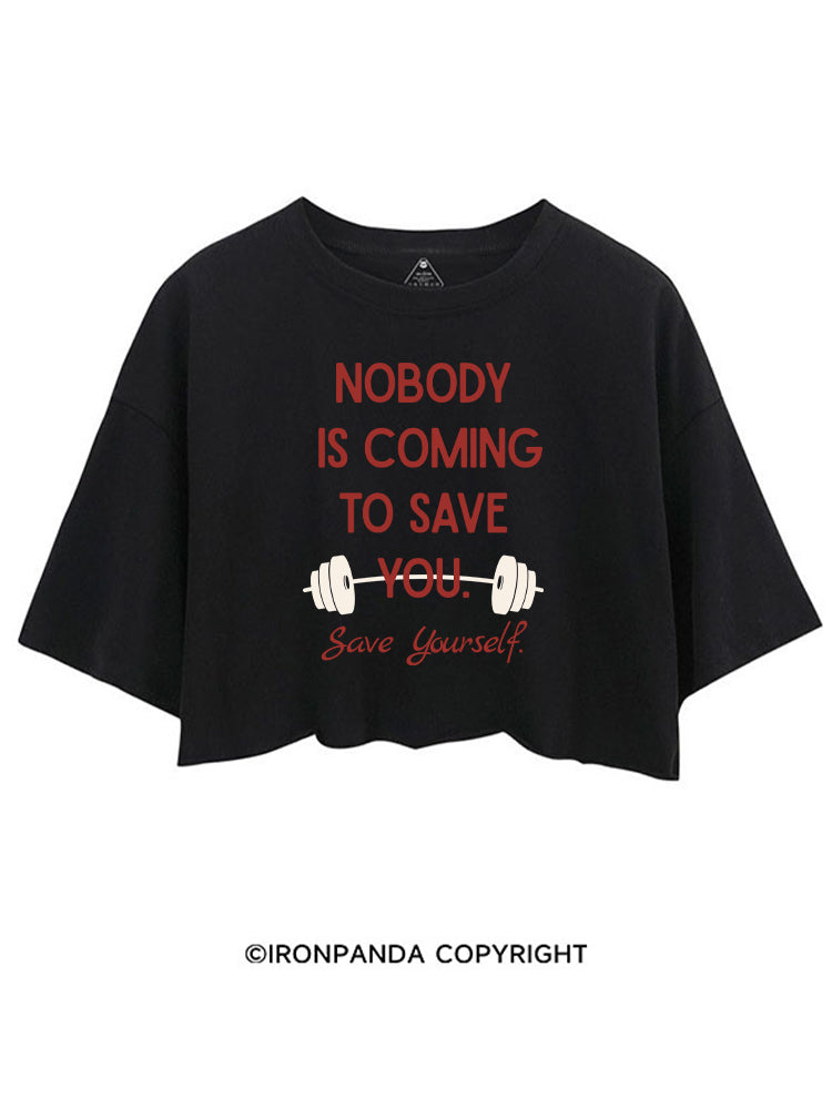 NOBODY  IS COMING TO SAVE YOU. SAVE YOURSELF CROP TOPS