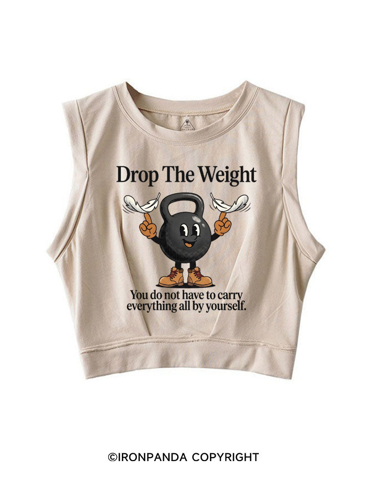 DROP THE WEIGHT YOU DO NOT HAVE TO CARRY EVERYTHING ALL BY YOURSELF SLEEVELESS CROP TOPS