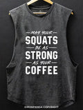May Your Squats Be As Strong As Your Coffee Scoop Bottom Cotton Tank