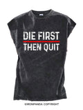 Die First Then Quit Motivation Cut Off Tank