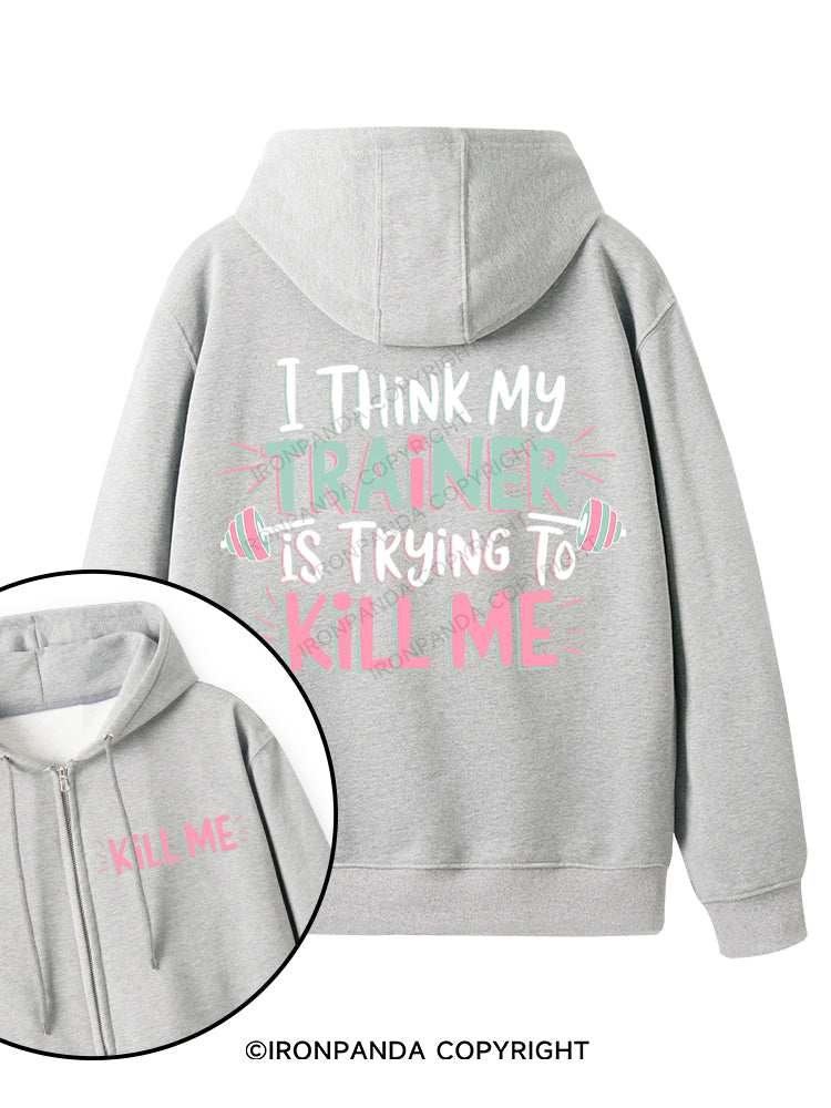 I THINK MY TRAINER IS TRYING TO KILL ME  Double-Sided Printed Fleece Zip Up Hoodie