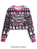 I THINK MY TRAINER IS TRYING TO KILL ME Crop Ugly Sweater