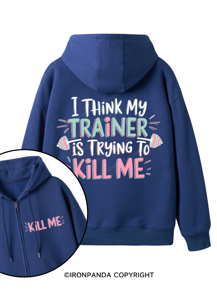 I THINK MY TRAINER IS TRYING TO KILL ME  Double-Sided Printed Fleece Zip Up Hoodie