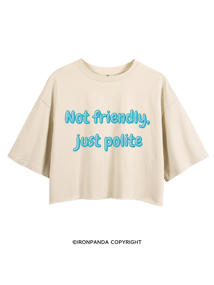 NOT FRIENDLY, JUST POLITE CROP TOPS