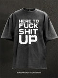 Here To Fuck Shit Up Washed Gym Shirt