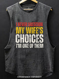 I Never Question My Wife's Choices Scoop Bottom Cotton Tank