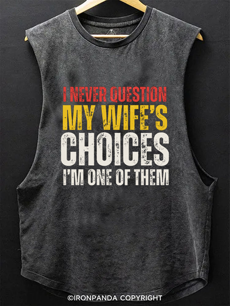 I Never Question My Wife's Choices Scoop Bottom Cotton Tank