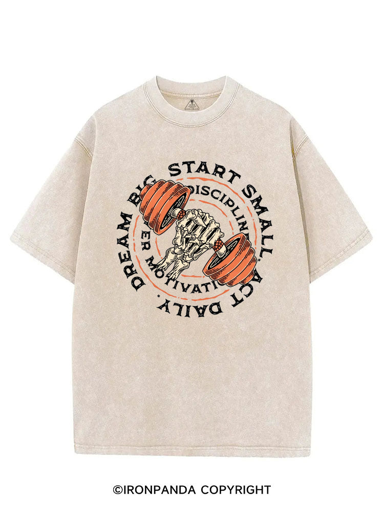 DREAM BIG START SMALL ACT DAILY DISCIPLINE OVER MOTIVATION VINTAGE GYM SHIRT