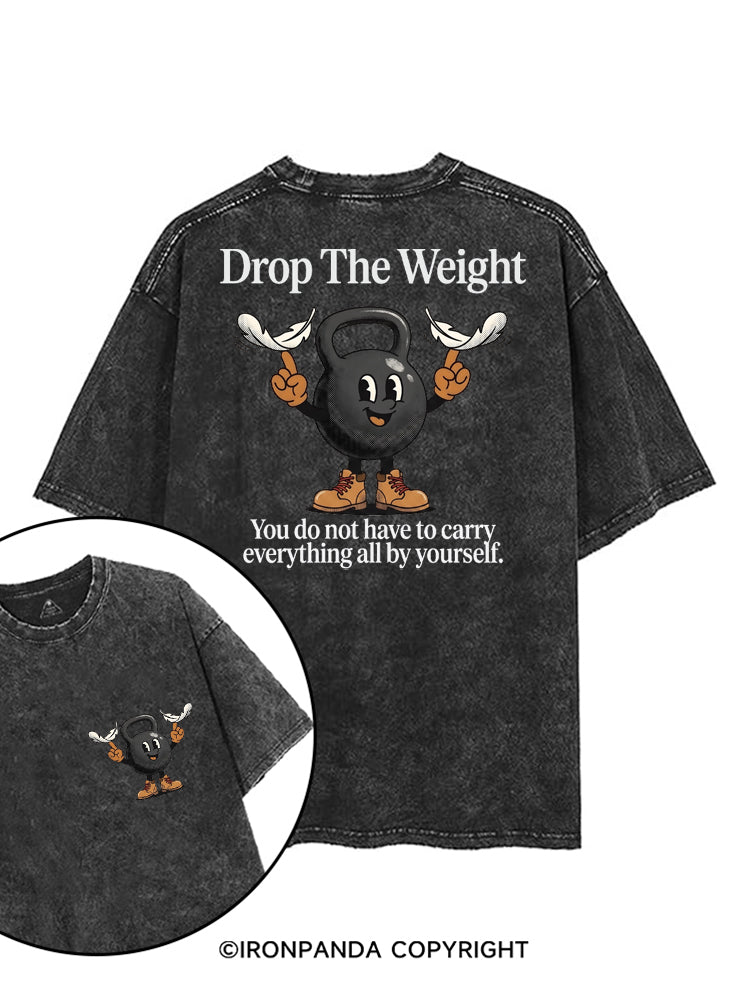 DROP THE WEIGHT YOU DO NOT HAVE TO CARRY EVERYTHING ALL BY YOURSELF printed Gym Shirt