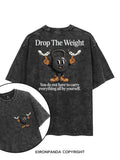 DROP THE WEIGHT YOU DO NOT HAVE TO CARRY EVERYTHING ALL BY YOURSELF printed Gym Shirt