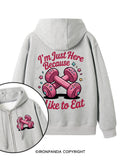 I'M JUST HERE BECAUSE I LIKE TO EAT Double-Sided Printed Fleece Zip Up Hoodie