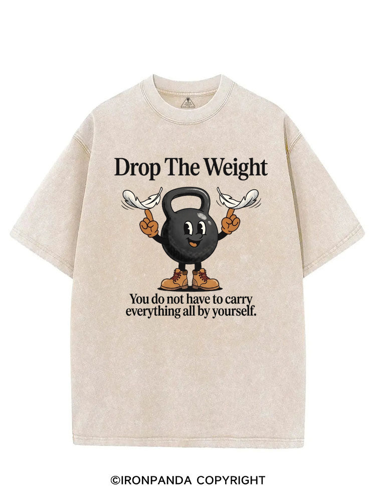 DROP THE WEIGHT YOU DO NOT HAVE TO CARRY EVERYTHING ALL BY YOURSELF VINTAGE GYM SHIRT