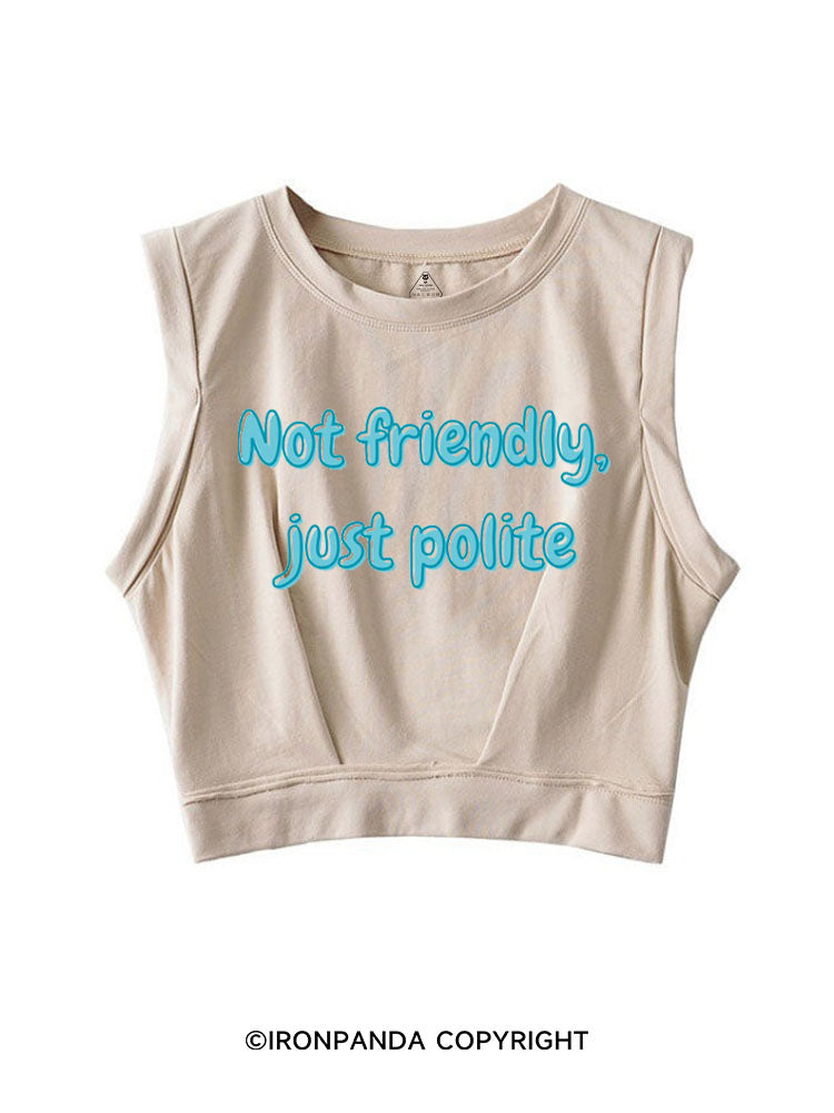 NOT FRIENDLY, JUST POLITE SLEEVELESS CROP TOPS
