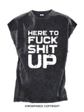 Here To Fuck Shit Up Cut Off Tank