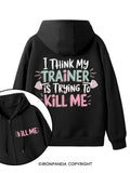 I THINK MY TRAINER IS TRYING TO KILL ME  Double-Sided Printed Fleece Zip Up Hoodie