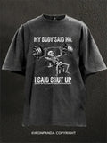 My Body Said No I Said Shut Up Skeleton Washed Gym Shirt