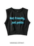 NOT FRIENDLY, JUST POLITE SLEEVELESS CROP TOPS