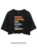 DRINK COFFEE PET DOGS LIFT HEAVY GYM LOVER DOG MOTHER CROP TOPS