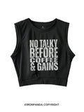 NO TALKY BEFORE COFFEE & GAINS SLEEVELESS CROP TOPS