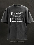Fitness I Thought You Said Fettuccine Washed Gym Shirt