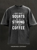 May Your Squats Be As Strong As Your Coffee Washed Gym Shirt