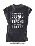 May Your Squats Be As Strong As Your Coffee Cut Off Tank