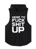 Here To Fuck Shit Up Hooded Tank