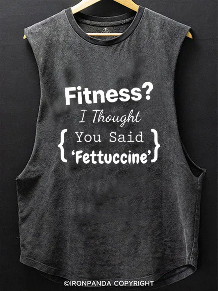 Fitness I Thought You Said Fettuccine Scoop Bottom Cotton Tank