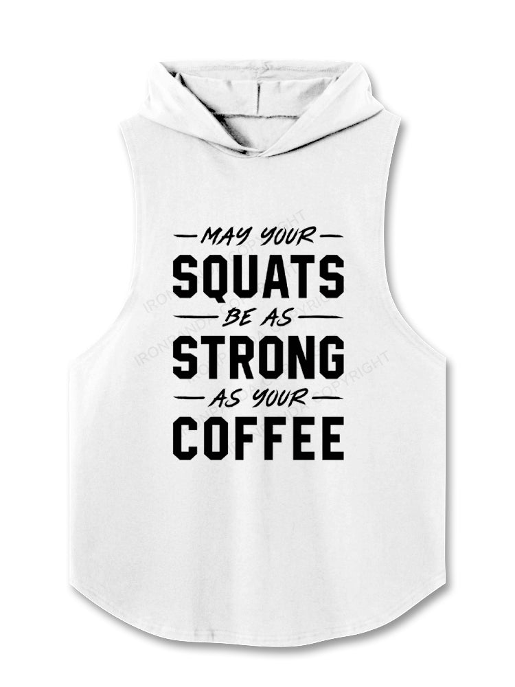 May Your Squats Be As Strong As Your Coffee Hooded Tank