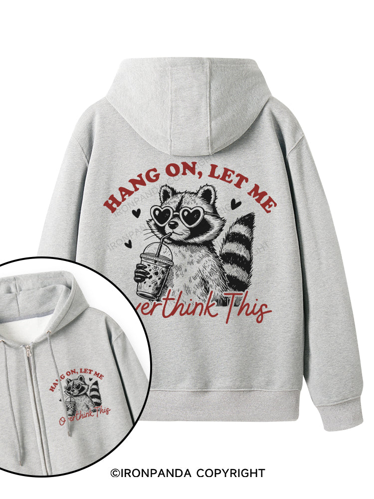 HANG ON, LET ME OVERTHINK THIS Double-Sided Printed Fleece Zip Up Hoodie