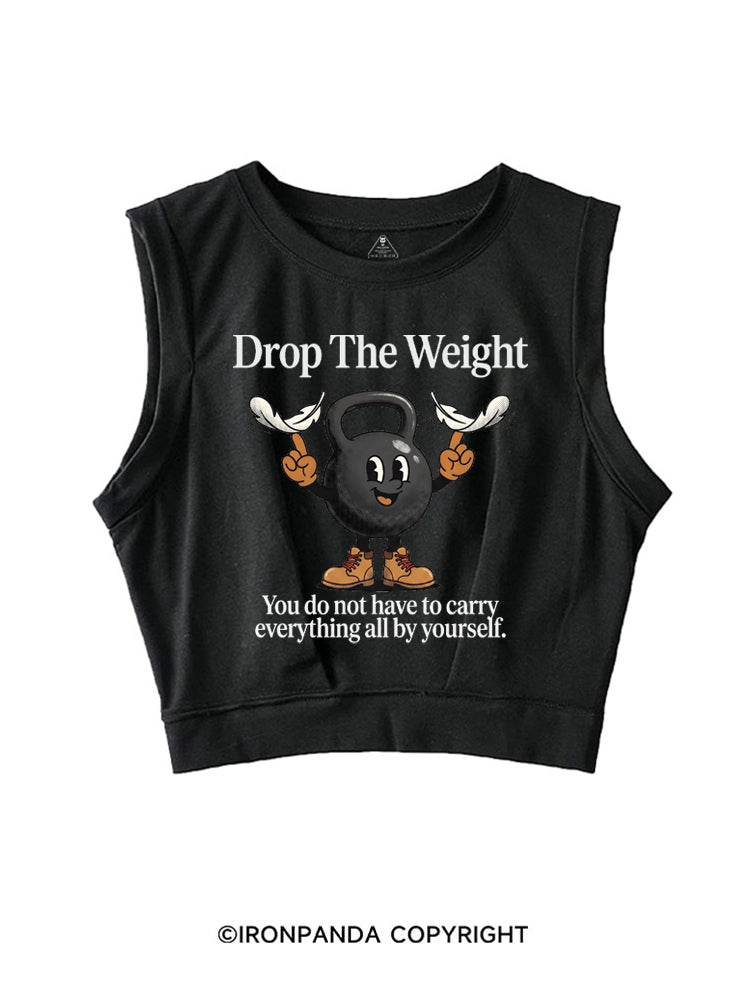 DROP THE WEIGHT YOU DO NOT HAVE TO CARRY EVERYTHING ALL BY YOURSELF SLEEVELESS CROP TOPS