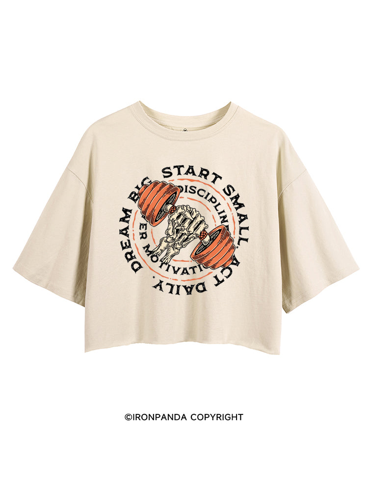 DREAM BIG START SMALL ACT DAILY DISCIPLINE OVER MOTIVATION CROP TOPS