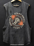DREAM BIG START SMALL ACT DAILY Scoop Bottom Cotton Tank